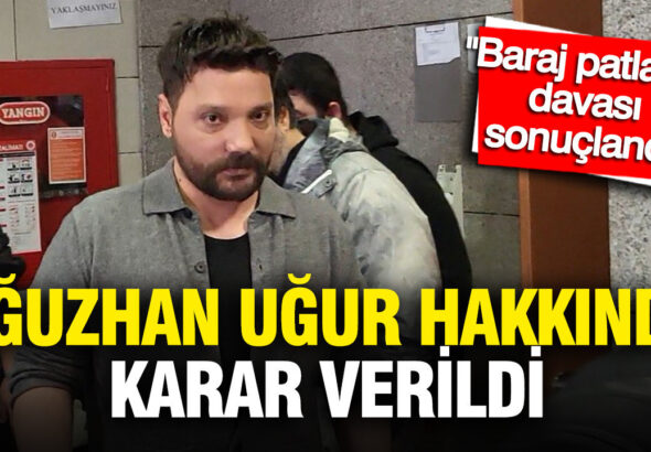 baraj-patladi-davasi-sonuclandi-oguzhan-ugur-hakkinda-karar-verildi-BVfur3PP